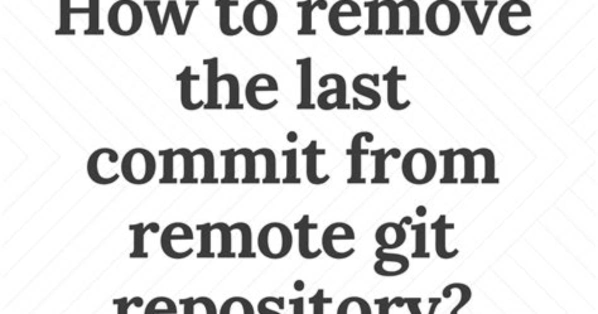 Remove Last Commit from Remote Git Repository [Duplicate]