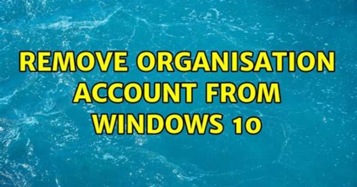 Remove Organisation Account from Windows 10
