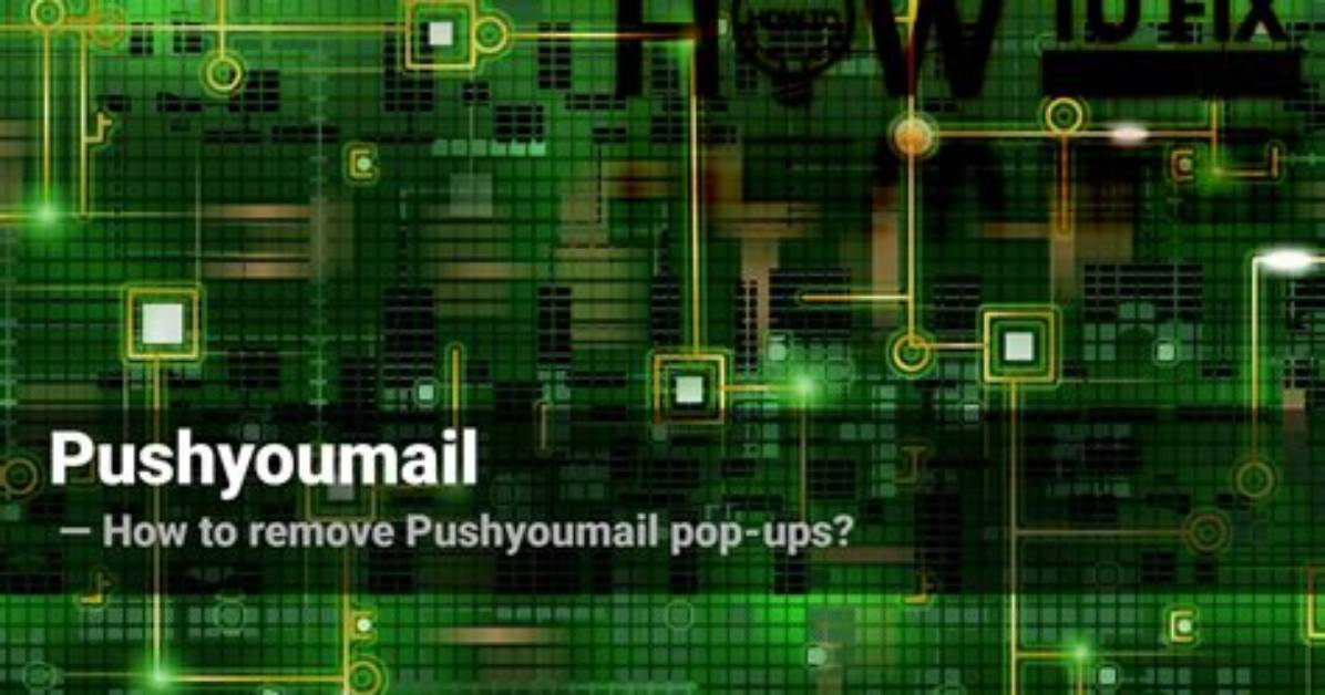 Remove Pushyoumail Virus — How to Fix Guide