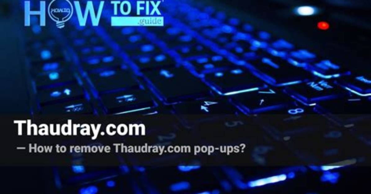 Remove Thaudray. Com Pop-up Ads — How to Fix Gude