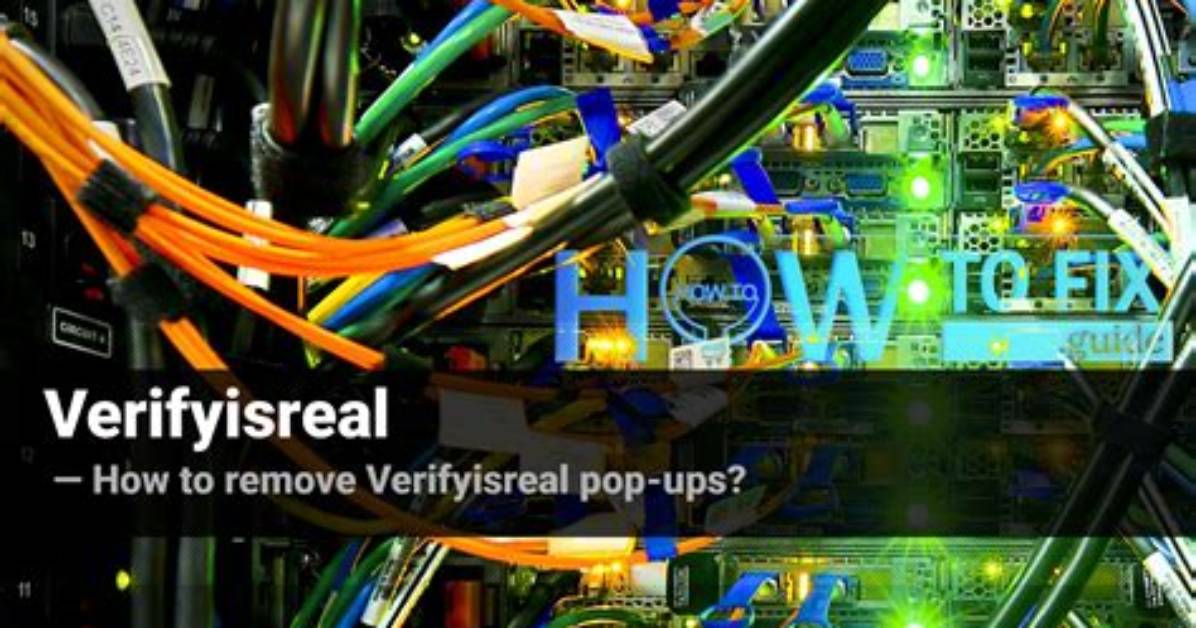 Remove Verifyisreal Virus — How to Fix Guide