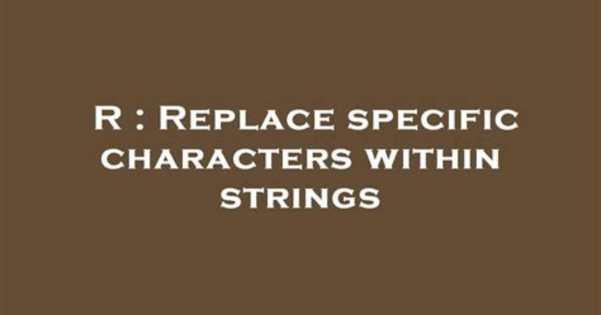 Replace Specific Characters Within Strings