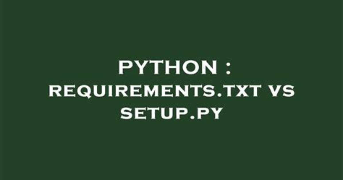 Requirements. Txt vs Setup. Py