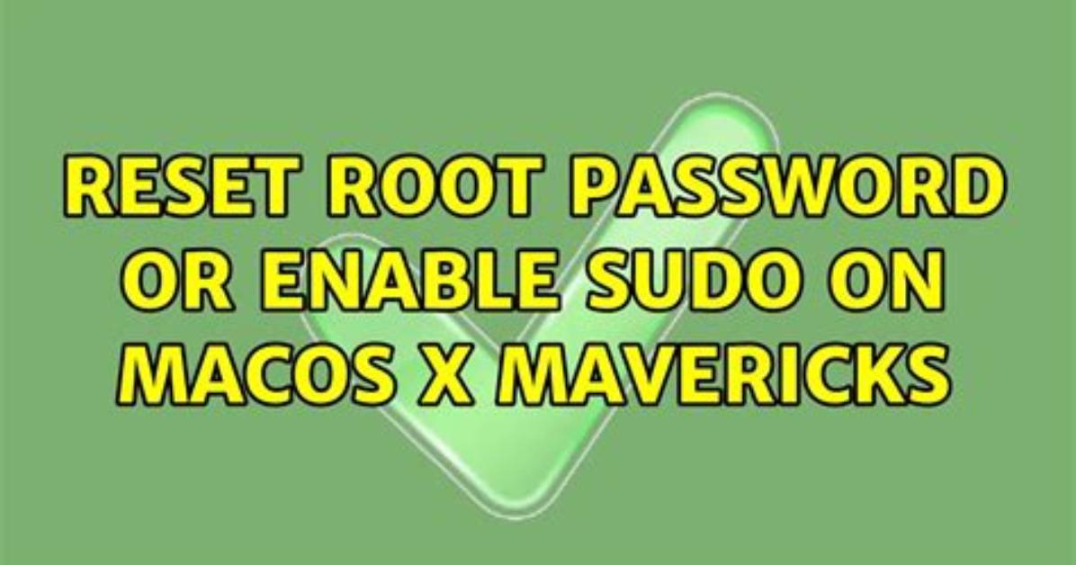 Reset Root Password or Enable Sudo on Macos X Mavericks