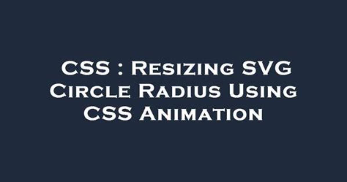 Resizing Svg Circle Radius Using Css Animation