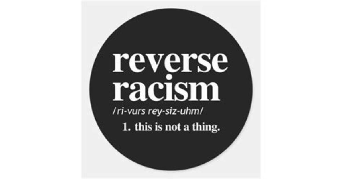 Reverse Racism Is Not a Thing.
