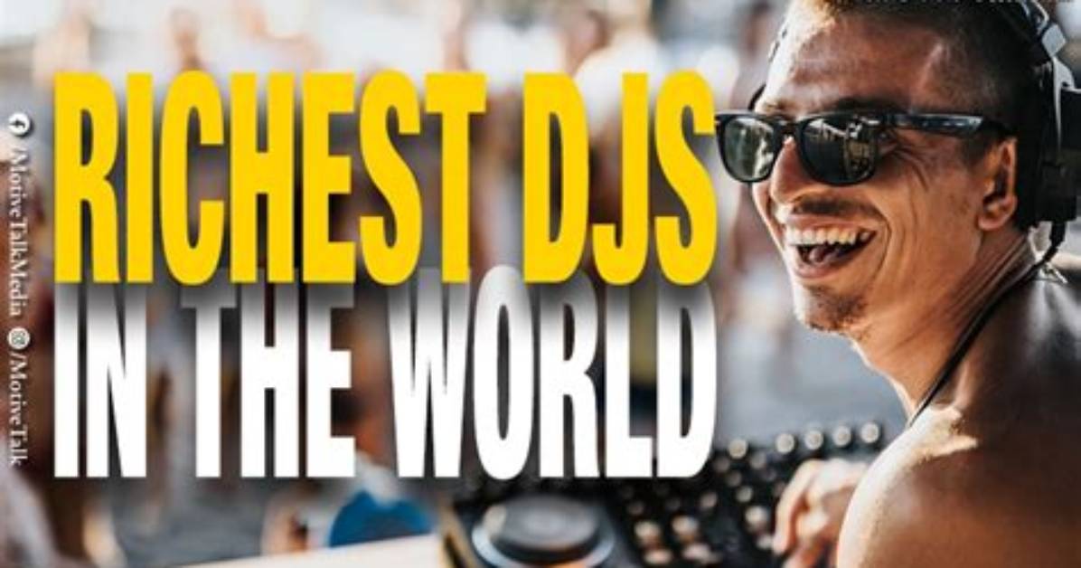 Richest Djs in 2023: Who Is the Highest-Paid in the World?