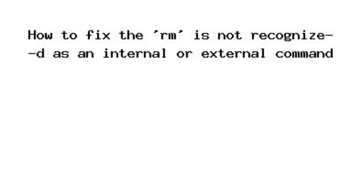 'Rm' Is Not Recognized as an Internal or External Command While Using Meteor on Windows