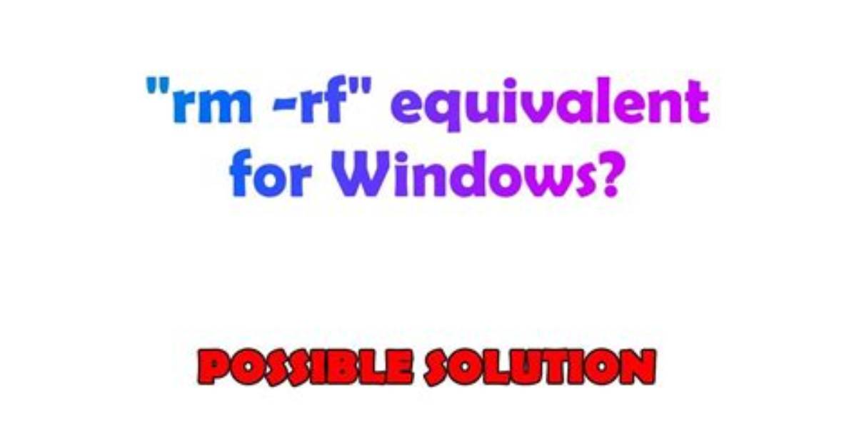 "Rm -Rf" Equivalent for Windows?