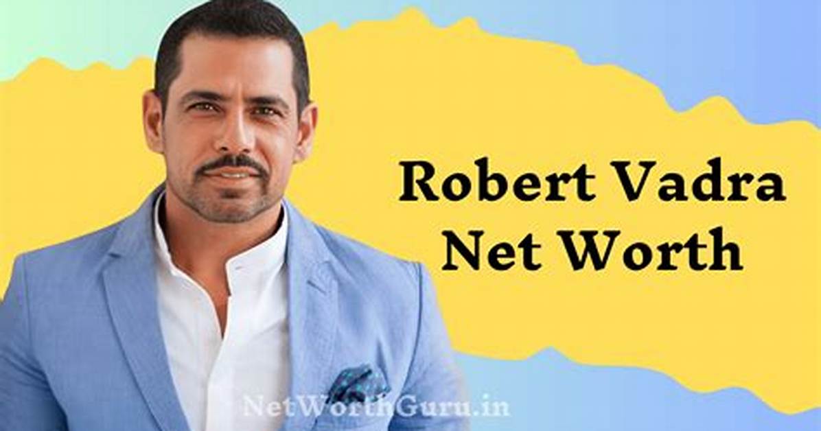 Robert Vadra Net Worth