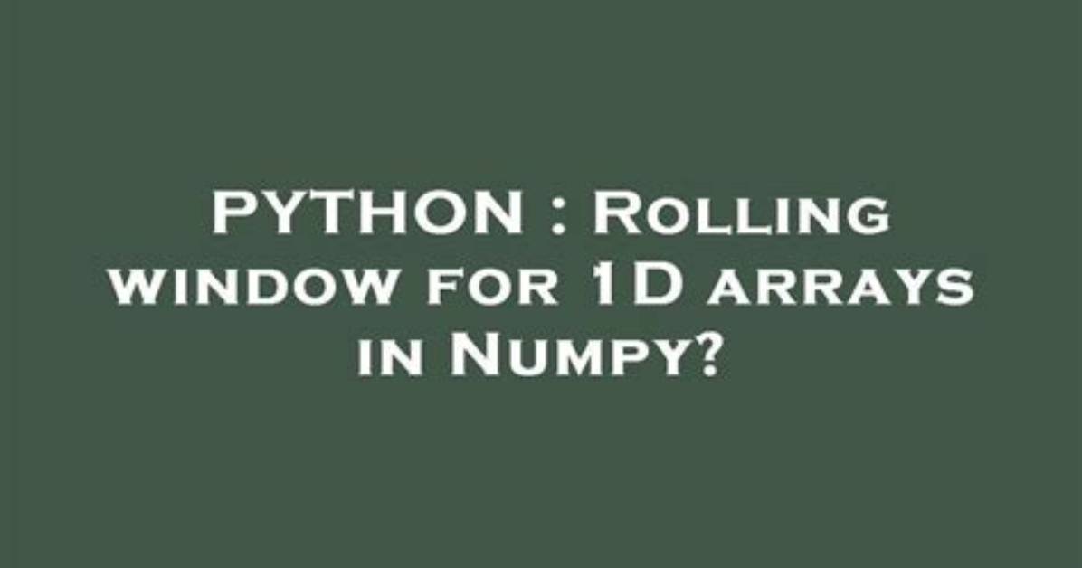 Rolling Window for 1D Arrays in Numpy?