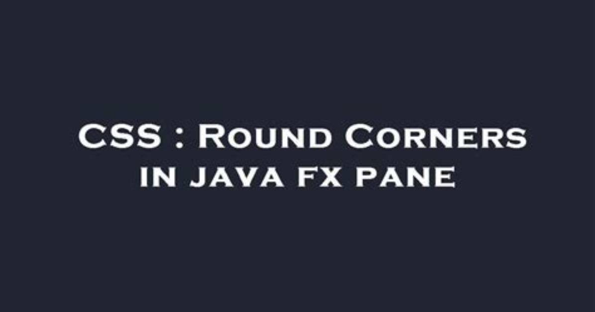 Round Corners in Java Fx Pane