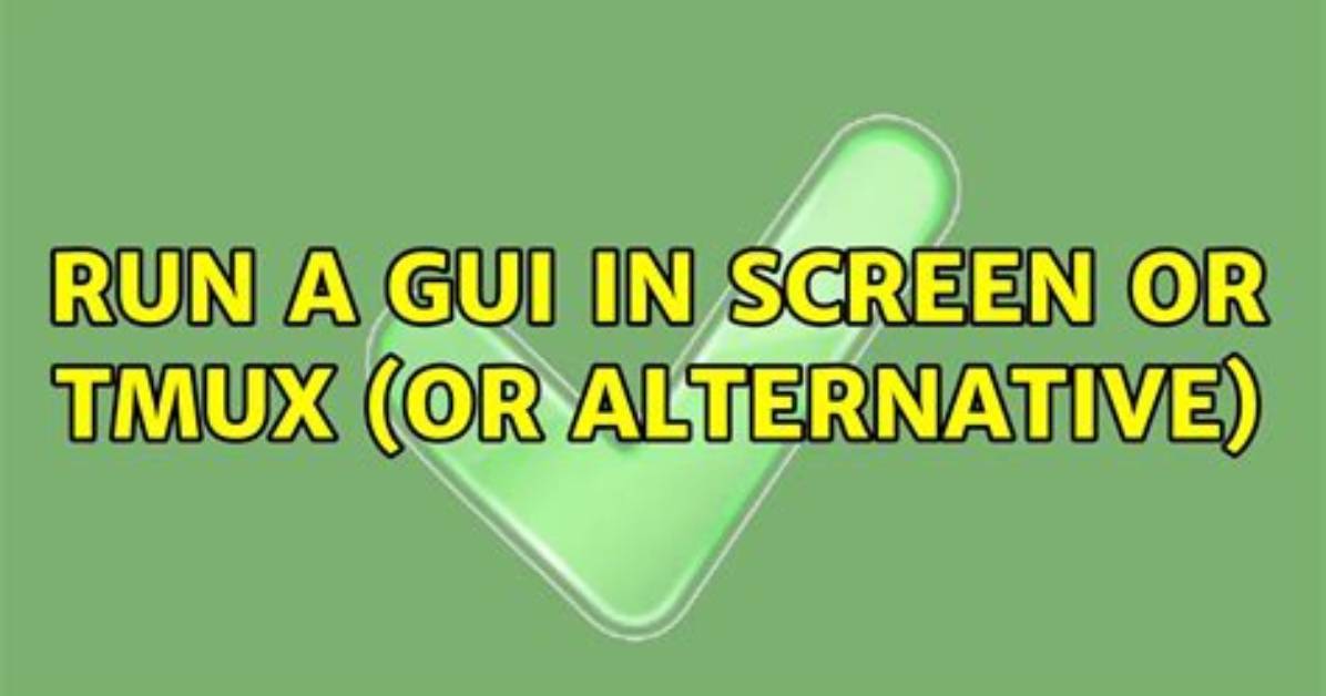 Run a Gui in Screen or Tmux (Or Alternative)
