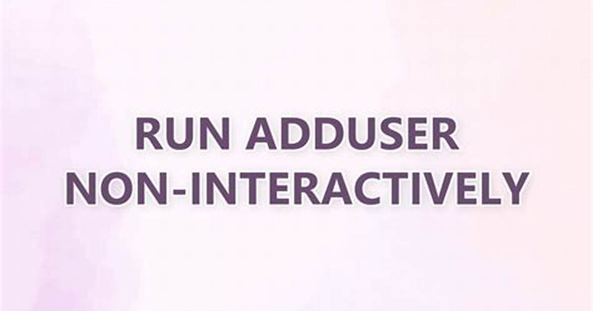 Run Adduser Non-Interactively