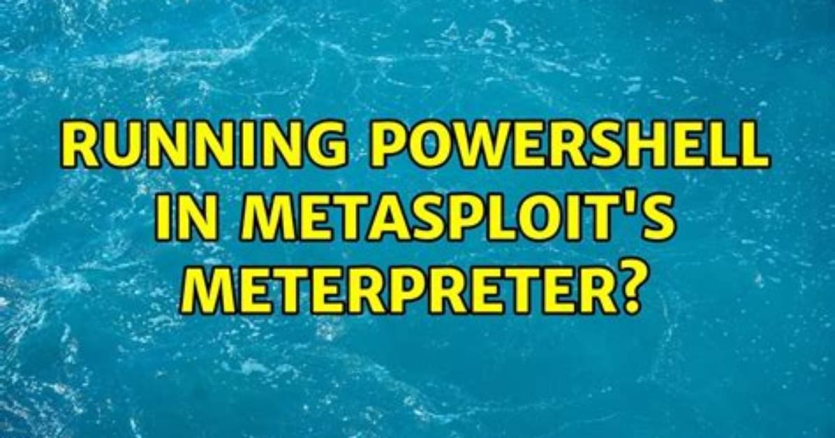 Running Powershell in Metasploit's Meterpreter?