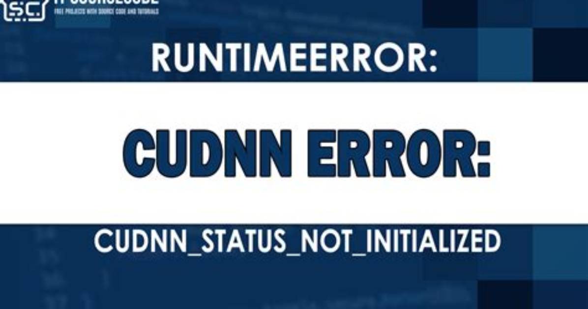 Runtimeerror: cuDNN Error: Cudnn_Status_Not_Initialized Using Pytorch