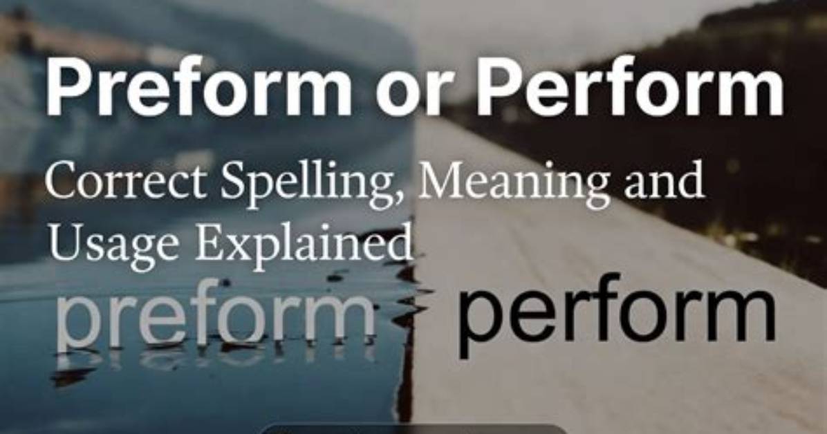 S It Perform or Preform? Check It out – Preform or Perform