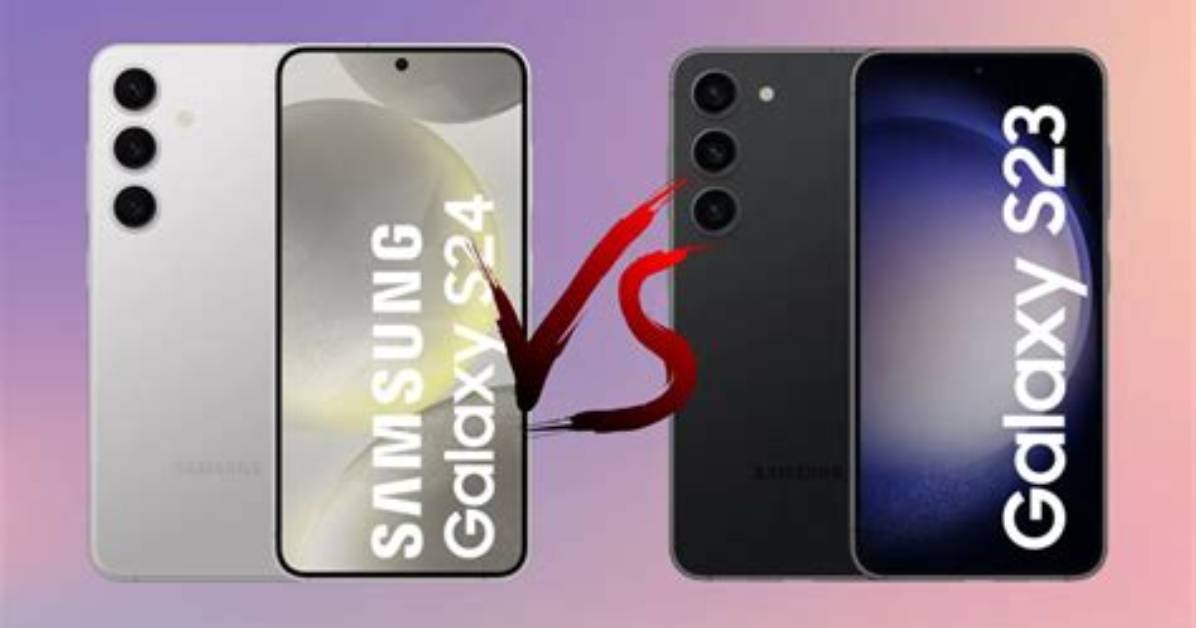 Samsung Galaxy S24 vs Galaxy S23: What's New?