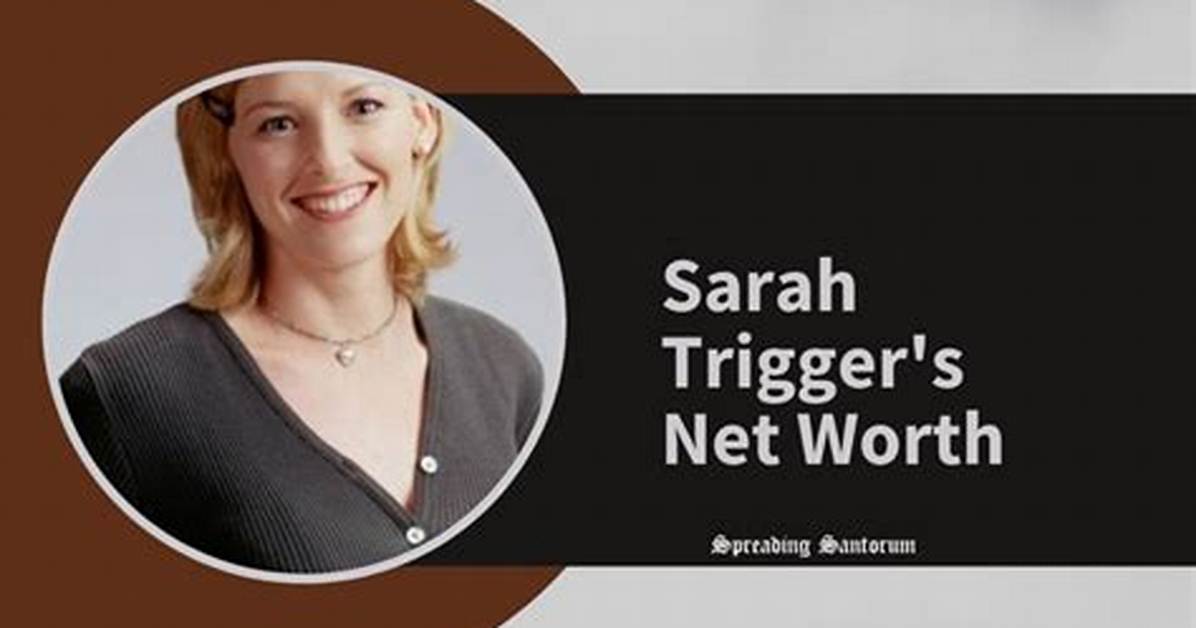 Sarah Trigger Net Worth