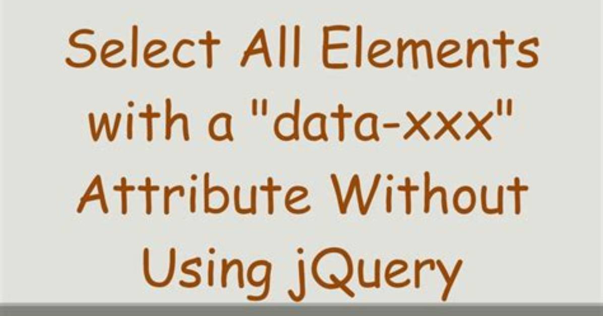 Select All Elements with a "Data-Xxx" Attribute Without Using jQuery
