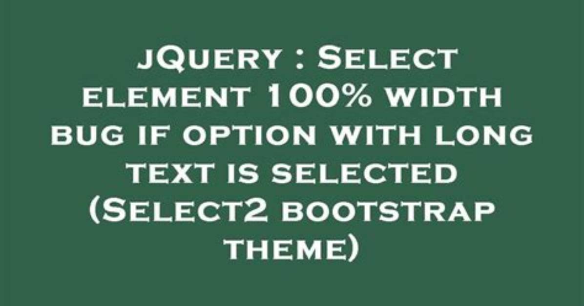 Select Element 100% Width Bug If Option with Long Text Is Selected (Select2 Bootstrap Theme)
