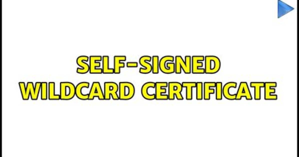 Self-Signed Wildcard Certificate