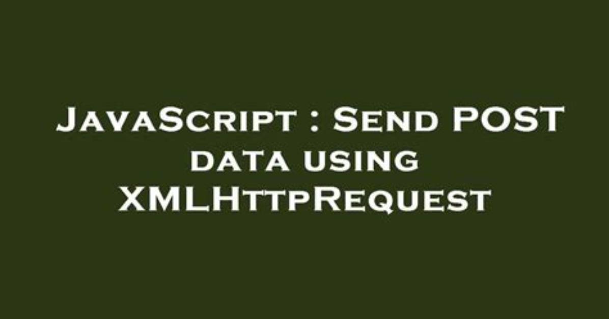 Send Post Data Using Xmlhttprequest