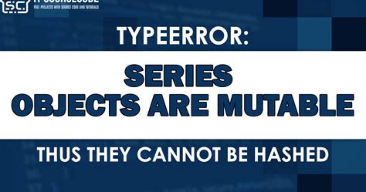 "Series Objects Are Mutable and Cannot Be Hashed" Error