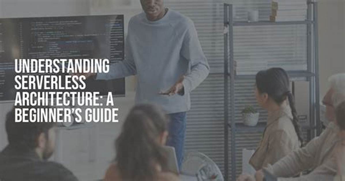Serverless Architecture: the Beginner’s Guide
