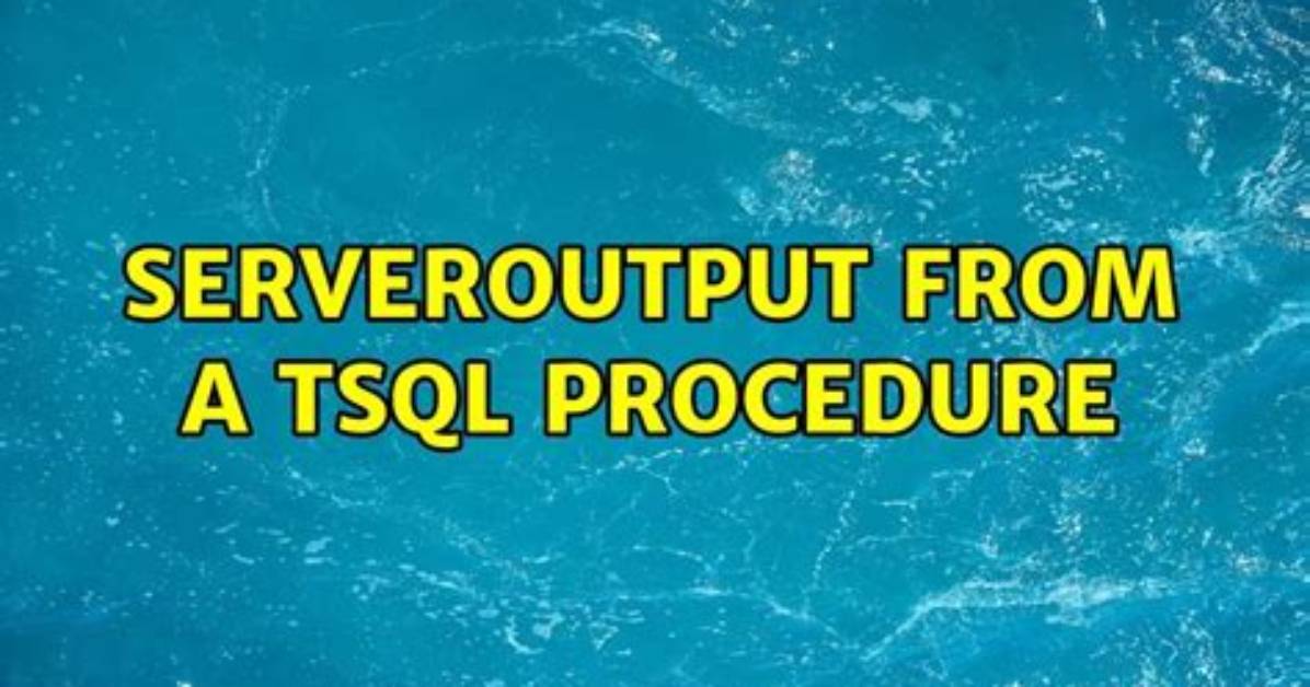 Serveroutput from a Tsql Procedure