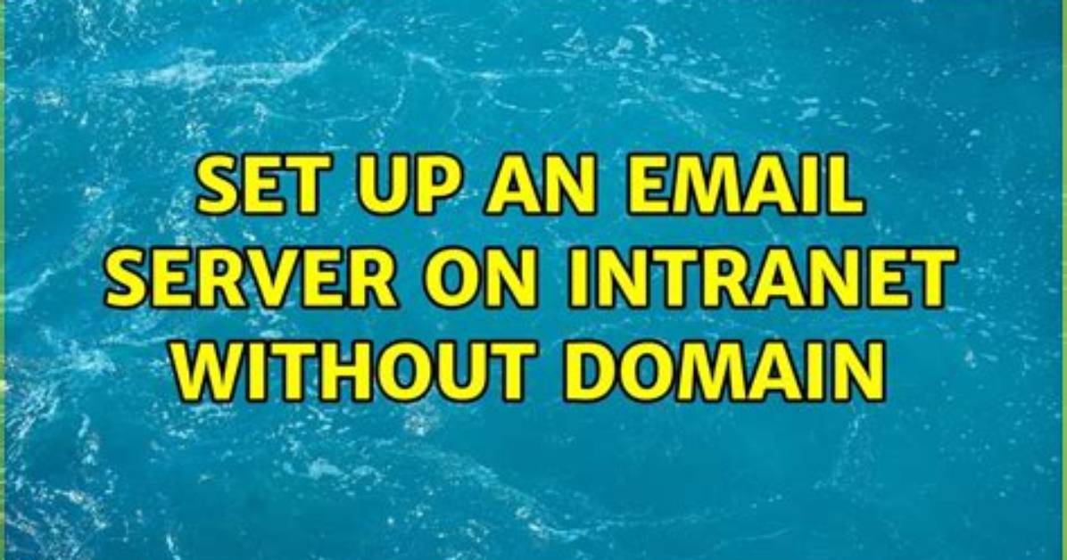 Set up an Email Server on Intranet Without Domain