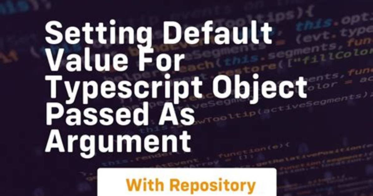 Setting Default Value for Typescript Object Passed as Argument