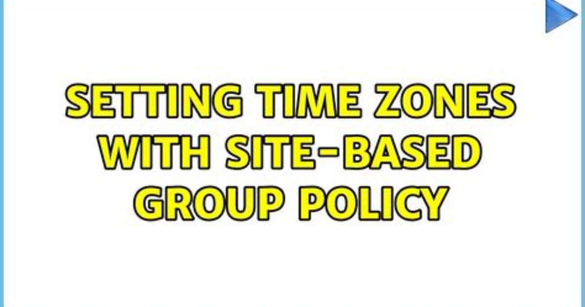 Setting Time Zones with Site-Based Group Policy