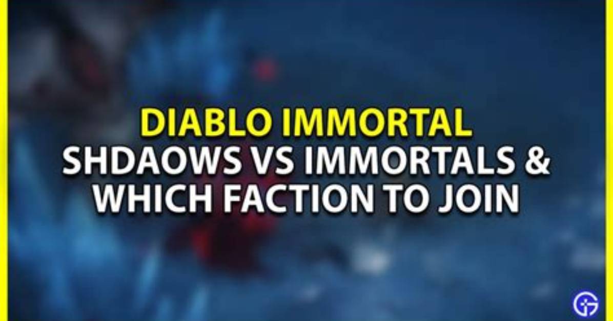 Shadows vs Immortals in Diablo Immortal & Which Faction to Join?