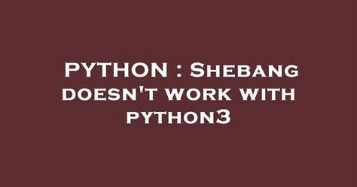 Shebang Doesn't Work with Python3