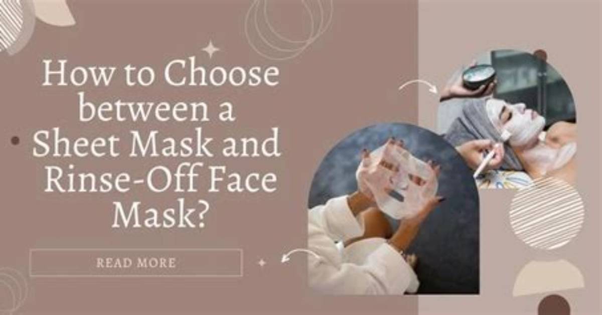 Sheet Masks Vs. Rinse-off Face Masks: What's the Difference?