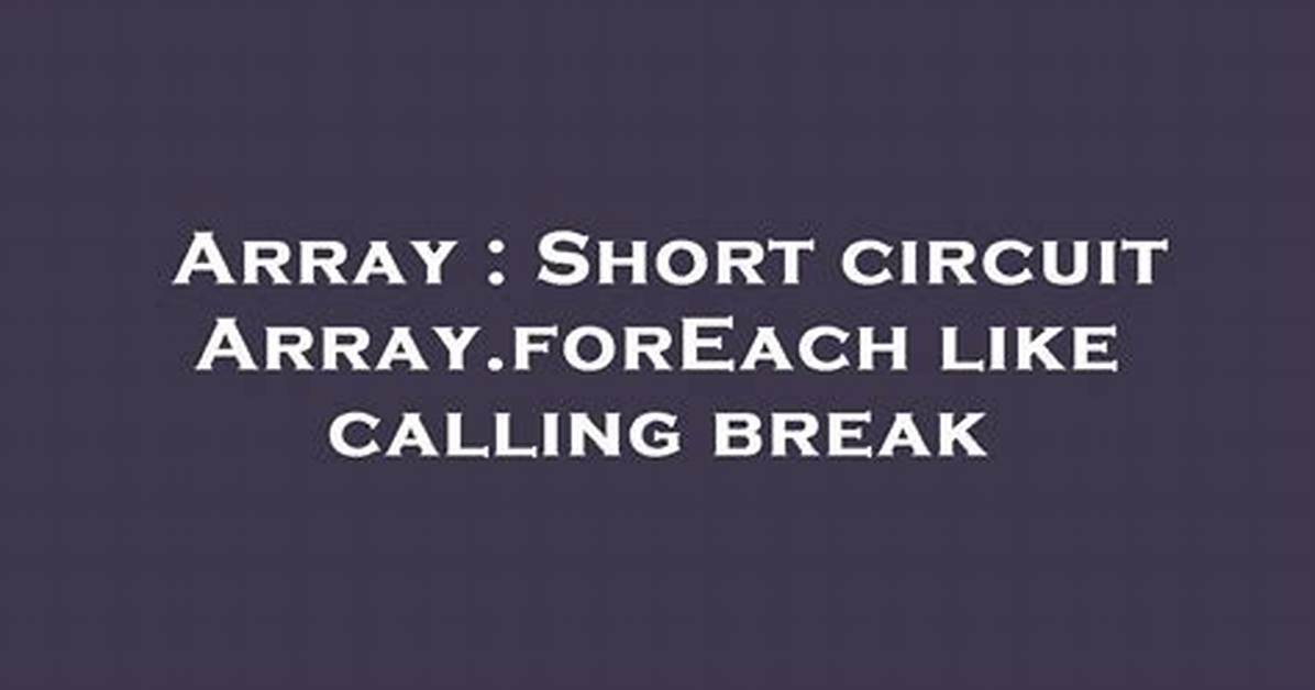 Short Circuit Array. forEach Like Calling Break