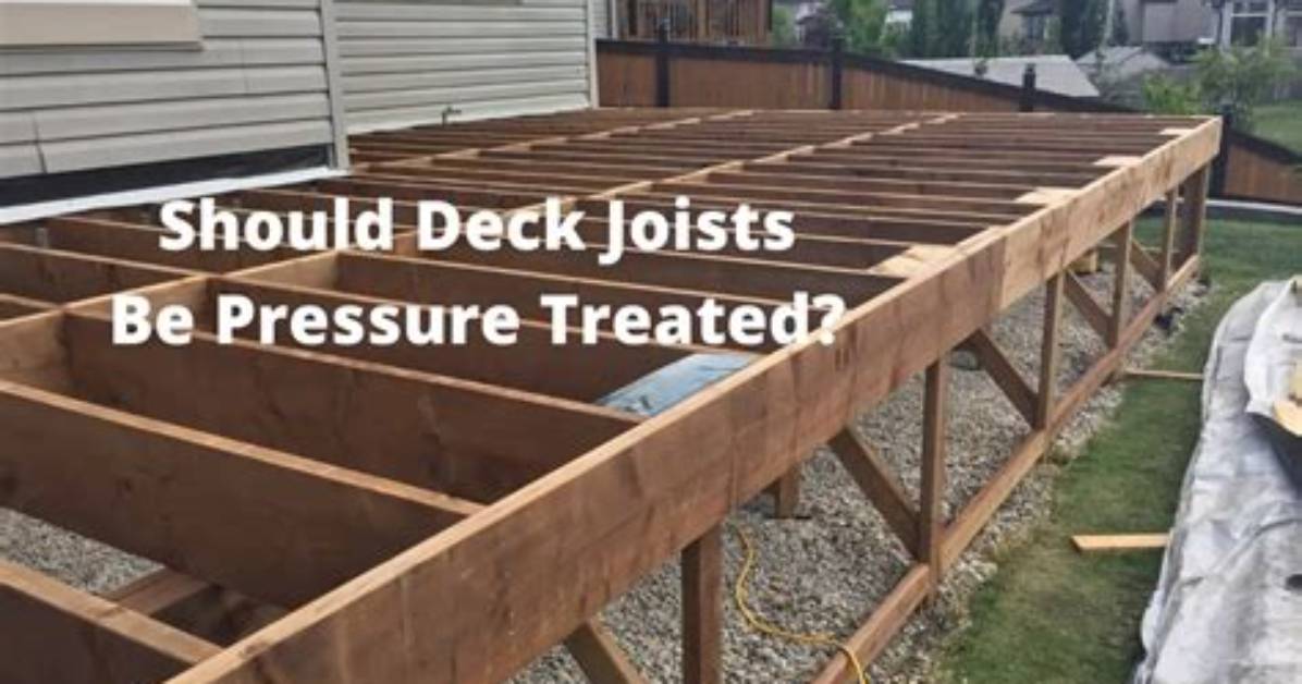 Should Deck Joists Be Pressure Treated