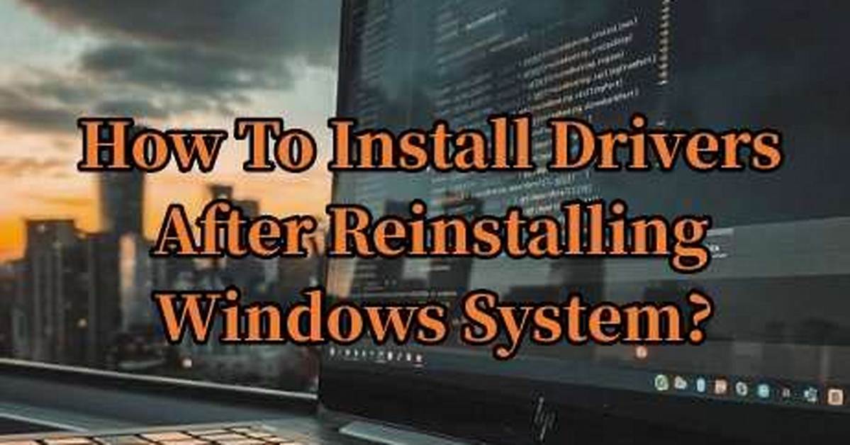 Should I Install Drivers After Reinstalling Windows 10?