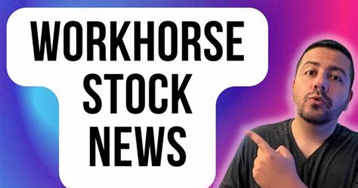 Should I Keep Workhorse Stock?