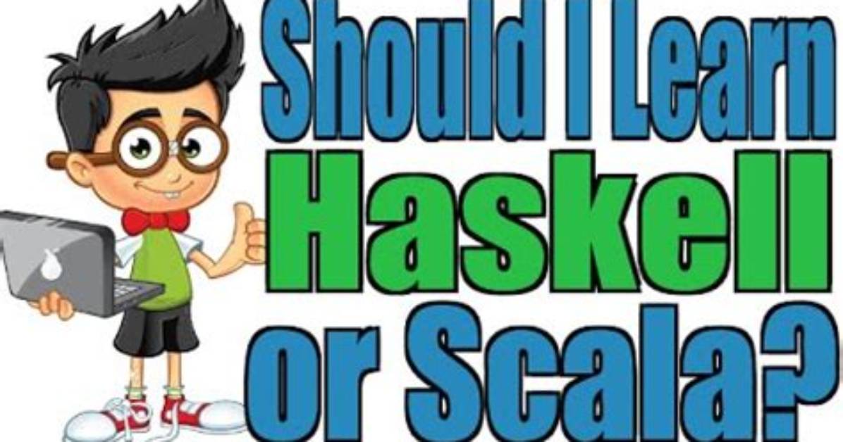Should I Learn Haskell or Scala?