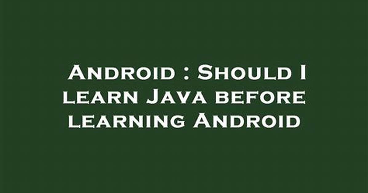 Should I Learn Java Before Android?