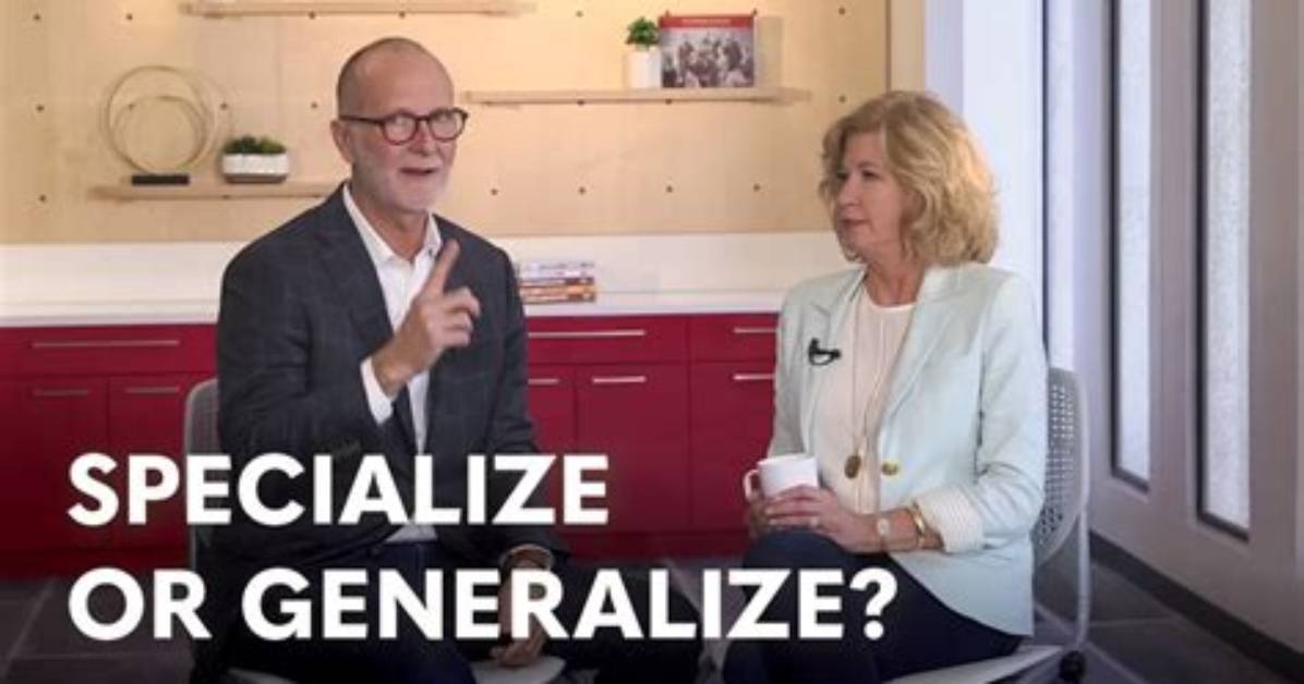 Should I Specialize or Generalize?