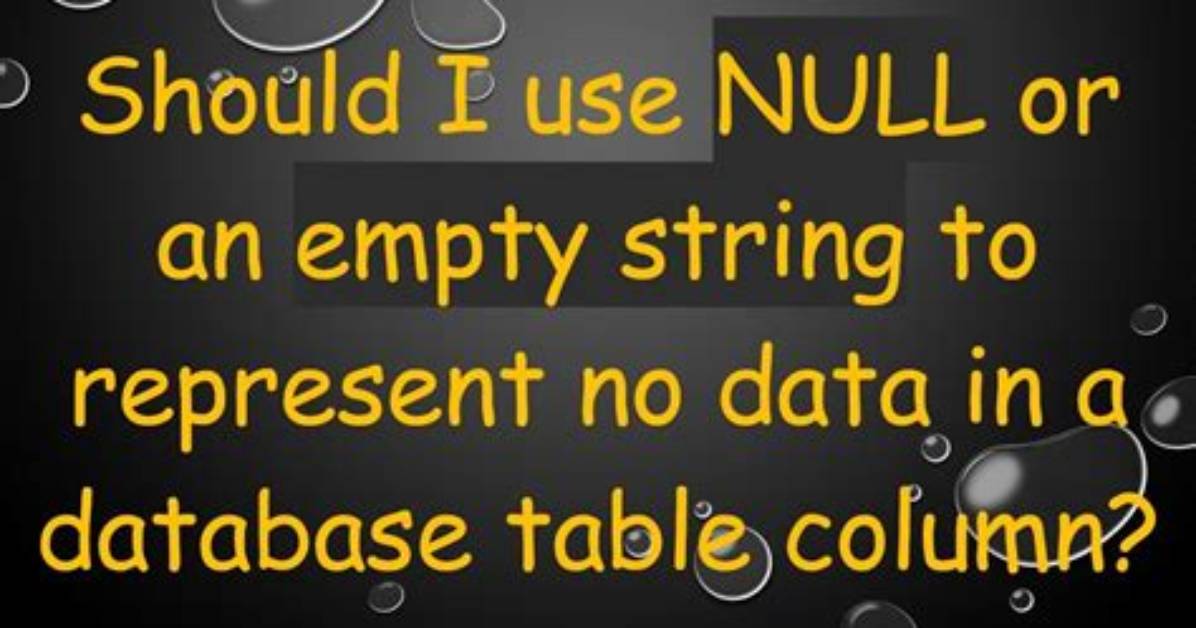 Should I Use Null or Empty String?