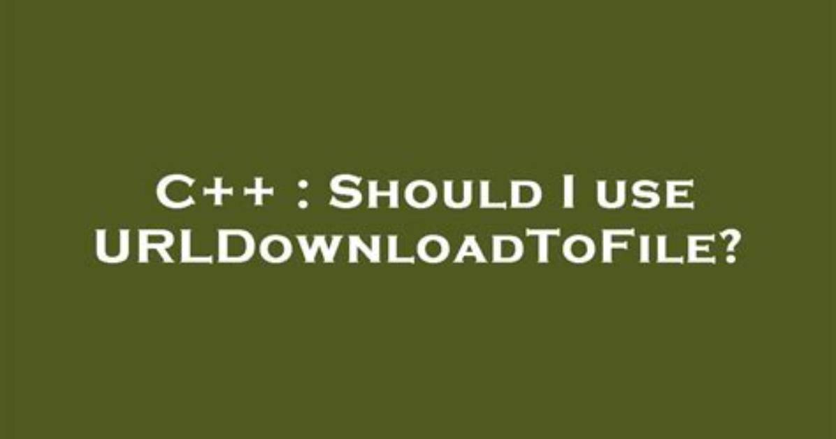 Should I Use Urldownloadtofile?