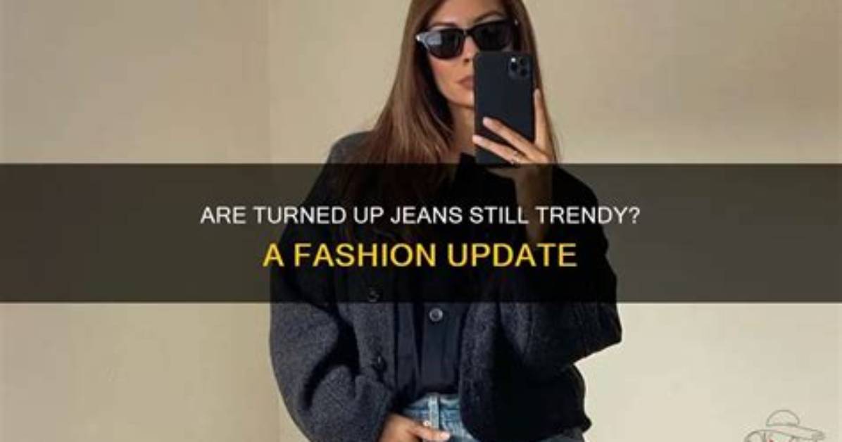 Should Jeans Be Turned up?