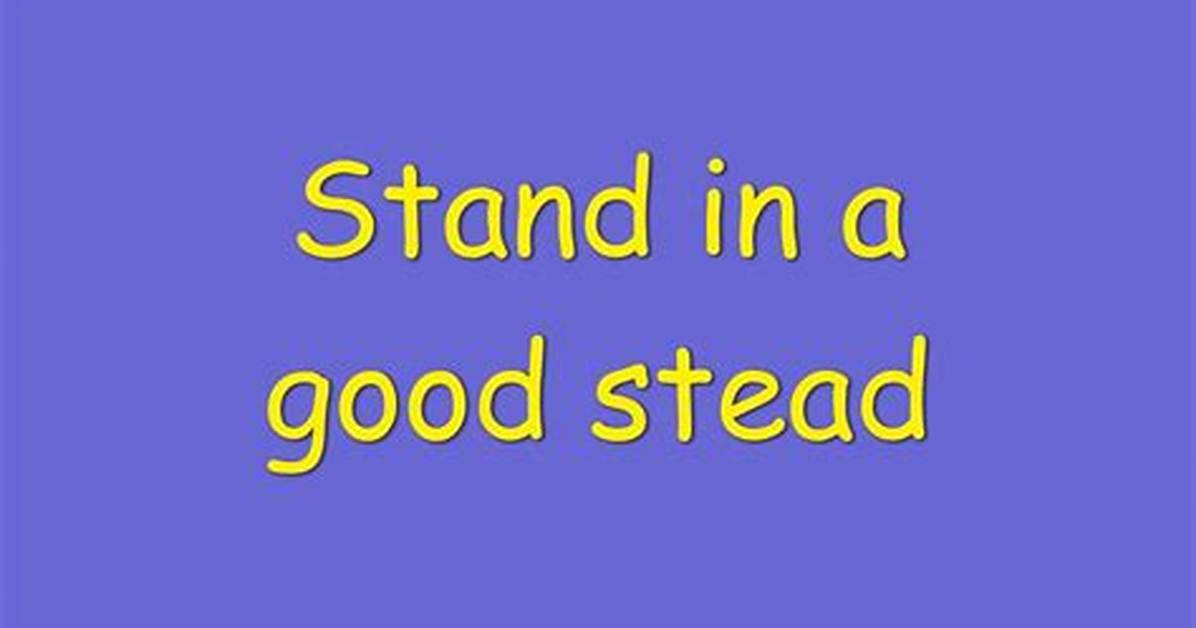 Should Stand in Good Stead?