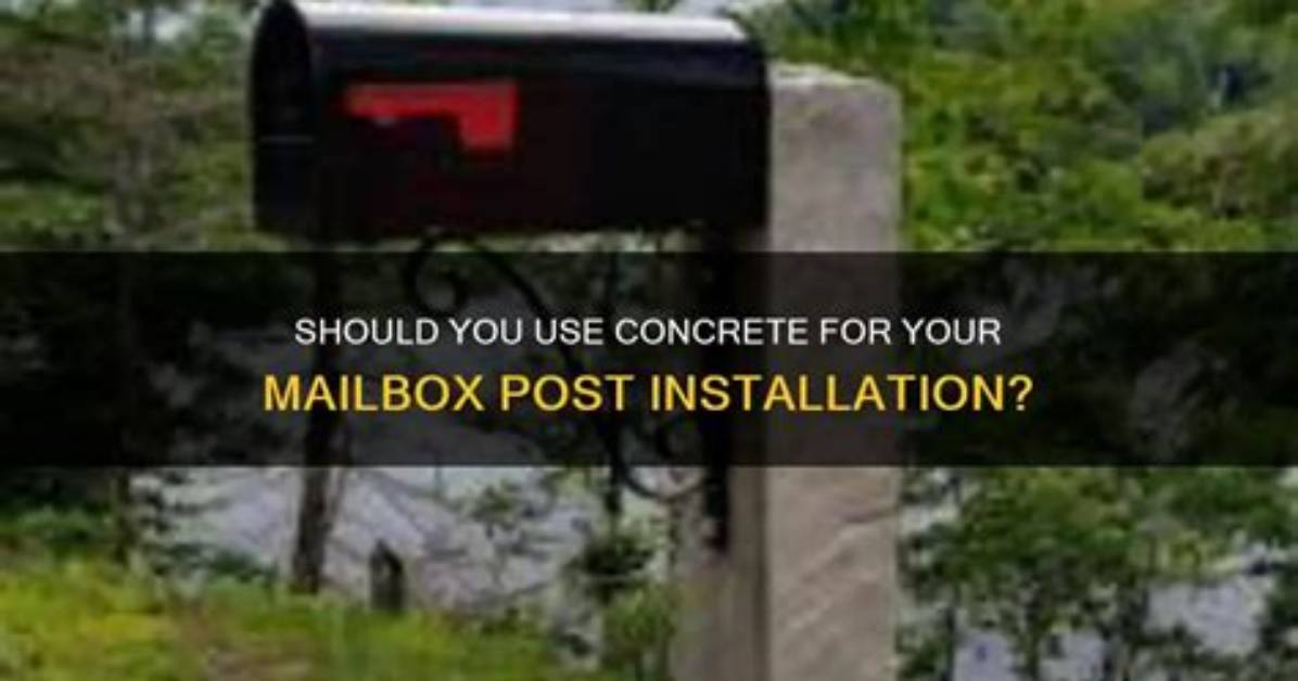 Should You Concrete a Mailbox Post?