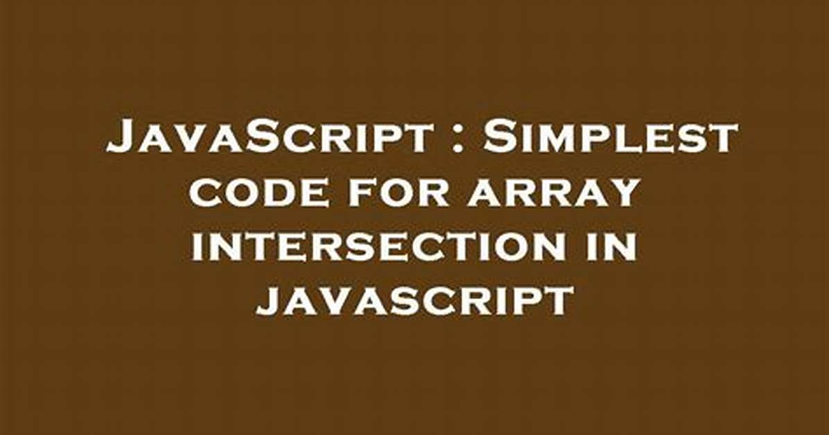 Simplest Code for Array Intersection in Javascript