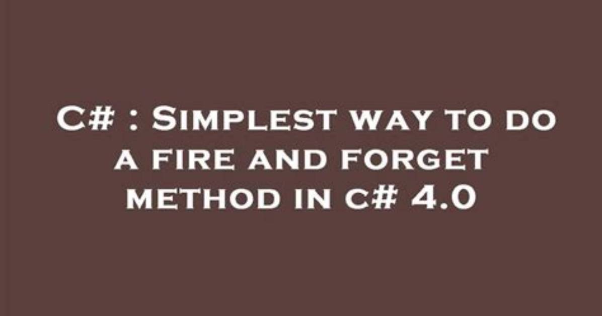 Simplest Way to Do a Fire and Forget Method in C#?